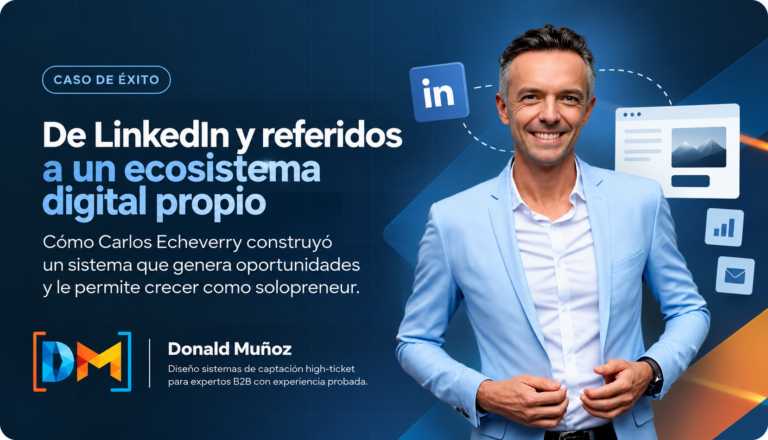 De LinkedIn y referidos a un ecosistema digital propio: el caso de Carlos Echeverry